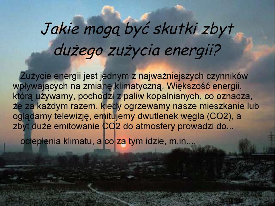 Większość energii, którą używamy, pochodzi z paliw kopalnianych, co oznacza, że za każdym razem, kiedy