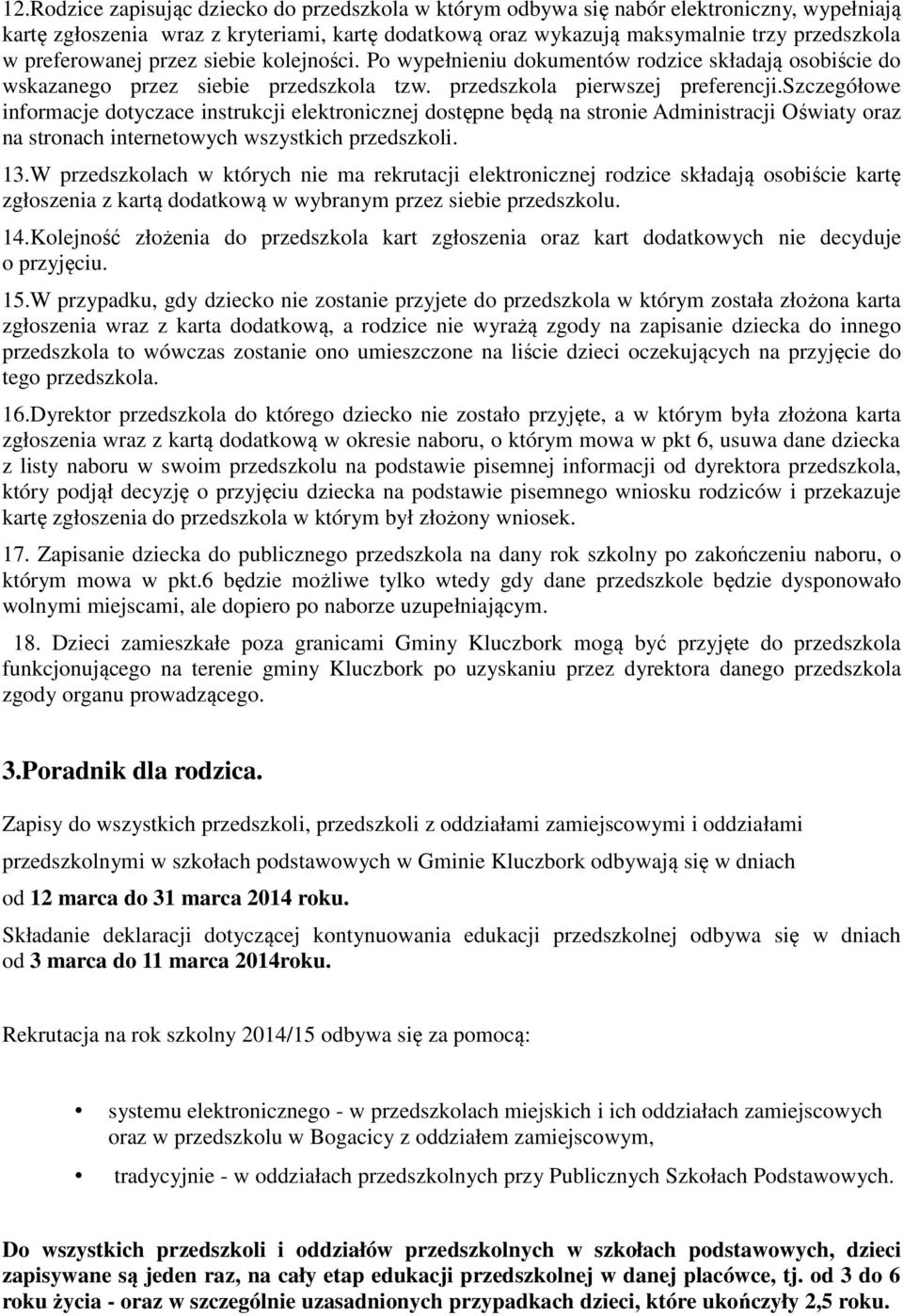 szczegółowe informacje dotyczace instrukcji elektronicznej dostępne będą na stronie Administracji Oświaty oraz na stronach internetowych wszystkich przedszkoli. 13.