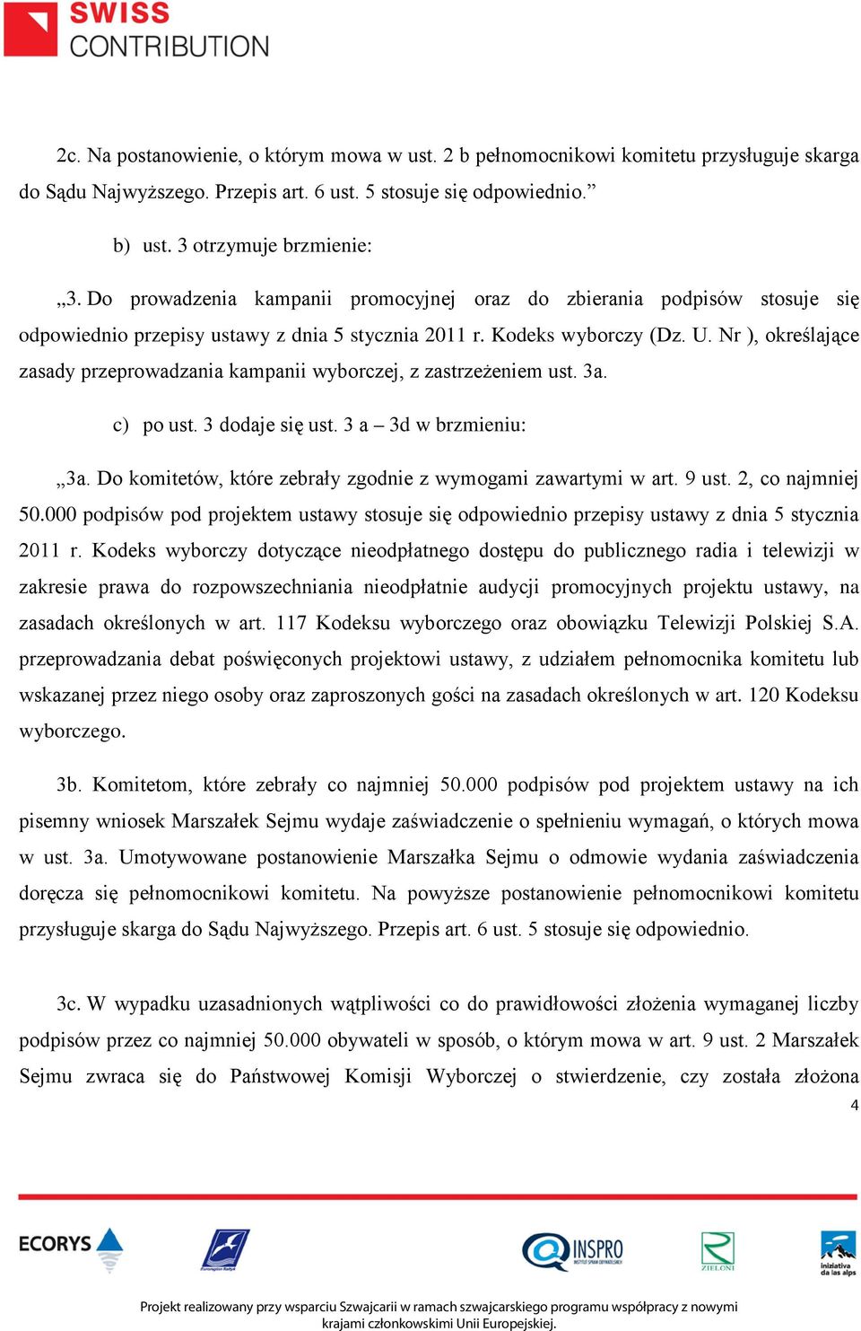 Nr ), określające zasady przeprowadzania kampanii wyborczej, z zastrzeżeniem ust. 3a. c) po ust. 3 dodaje się ust. 3 a 3d w brzmieniu: 3a.