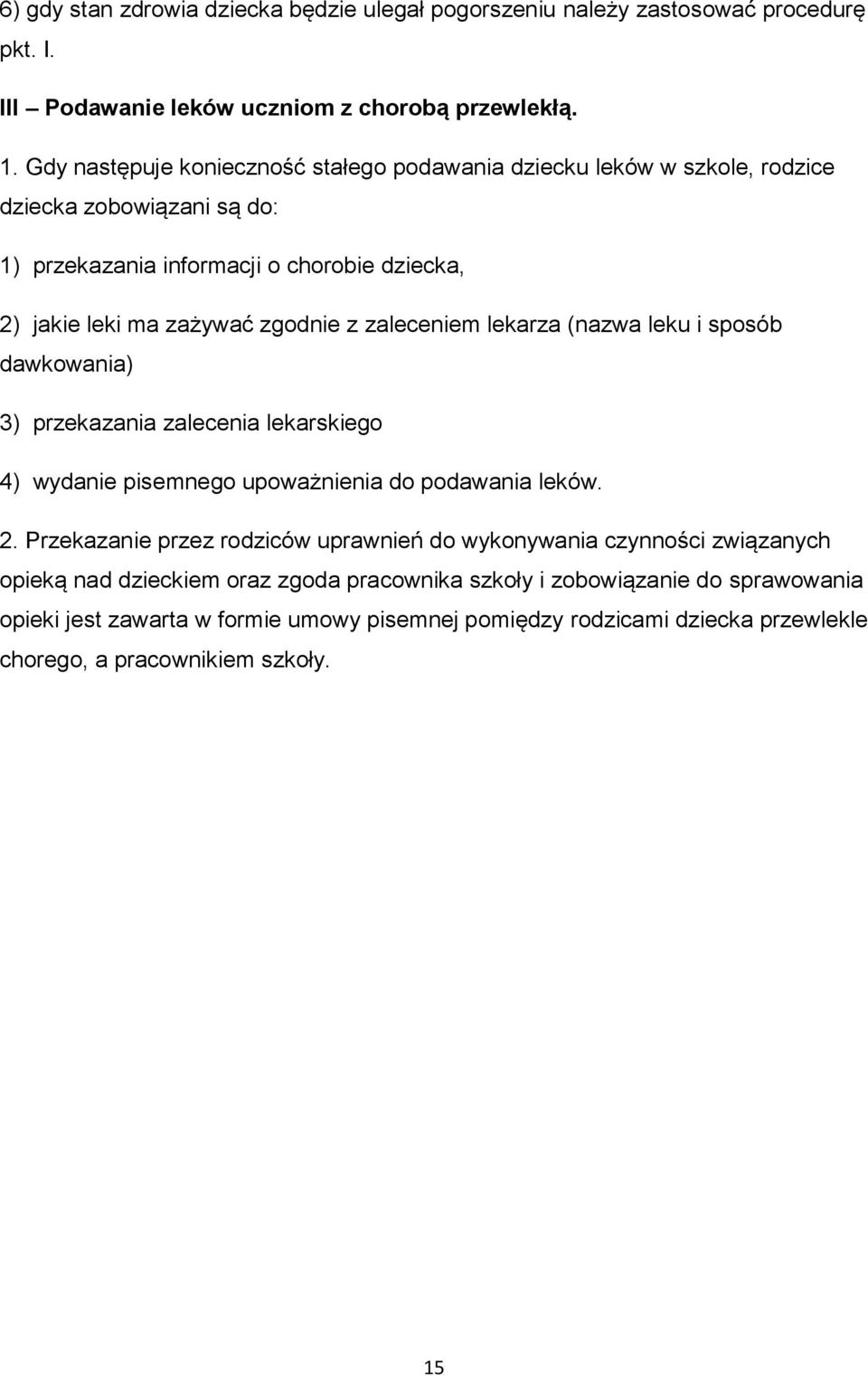 zaleceniem lekarza (nazwa leku i sposób dawkowania) 3) przekazania zalecenia lekarskiego 4) wydanie pisemnego upoważnienia do podawania leków. 2.