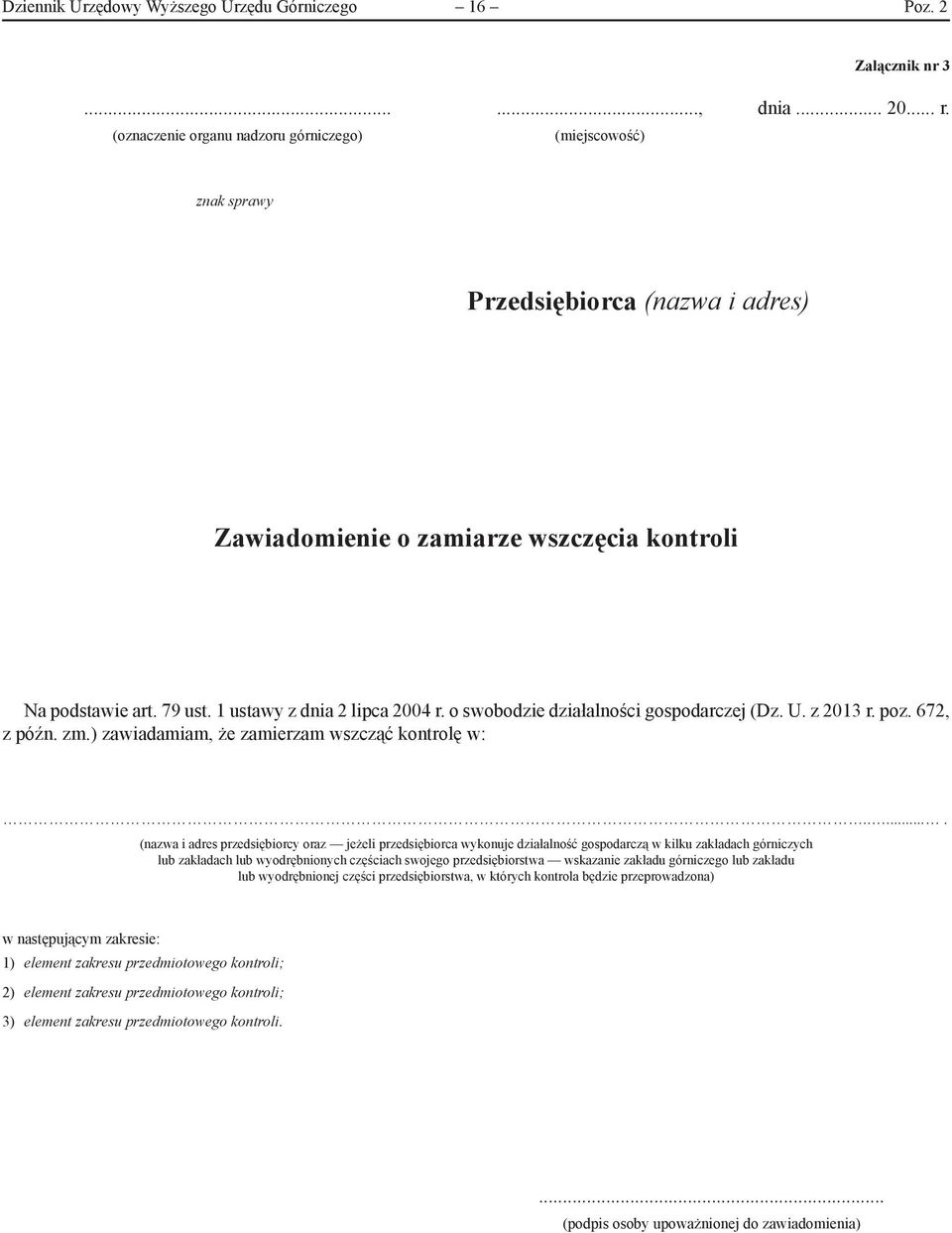 o swobodzie działalności gospodarczej (Dz. U. z 2013 r. poz. 672, z późn. zm.) zawiadamiam, że zamierzam wszcząć kontrolę w:.