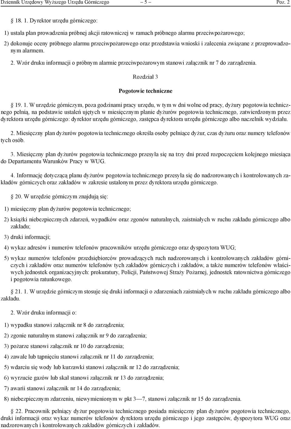 wnioski i zalecenia związane z przeprowadzonym alarmem. 2. Wzór druku informacji o próbnym alarmie przeciwpożarowym stanowi załącznik nr 7 do zarządzenia. Rozdział 3 Pogotowie techniczne 19