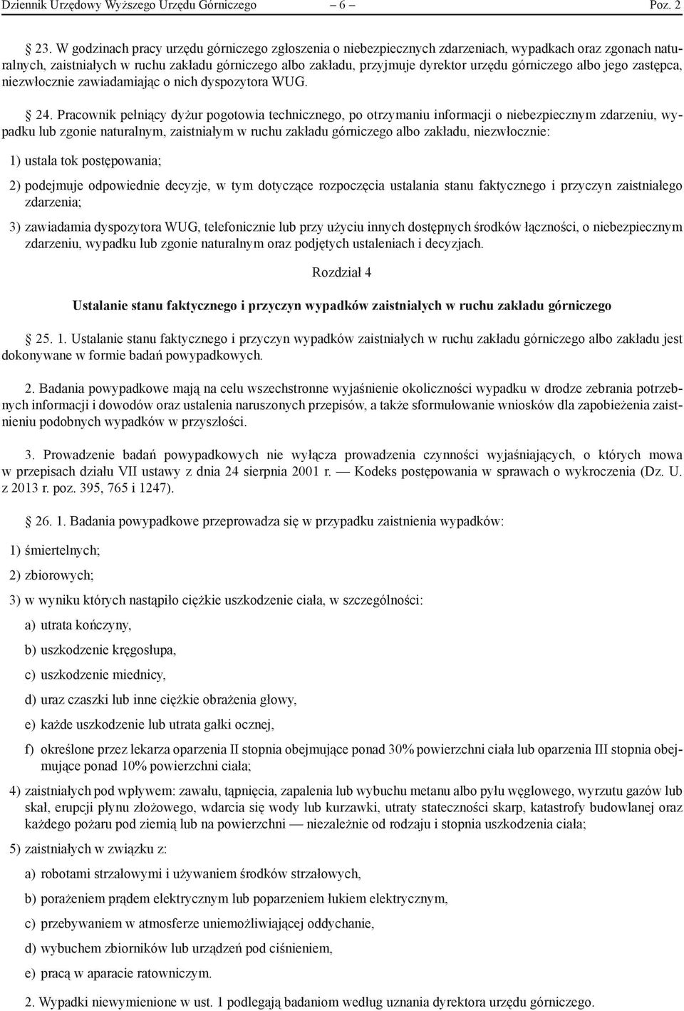 górniczego albo jego zastępca, niezwłocznie zawiadamiając o nich dyspozytora WUG. 24.