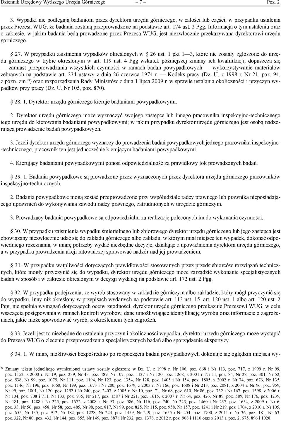 Informacja o tym ustaleniu oraz o zakresie, w jakim badania będą prowadzone przez Prezesa WUG, jest niezwłocznie przekazywana dyrektorowi urzędu górniczego. 27.