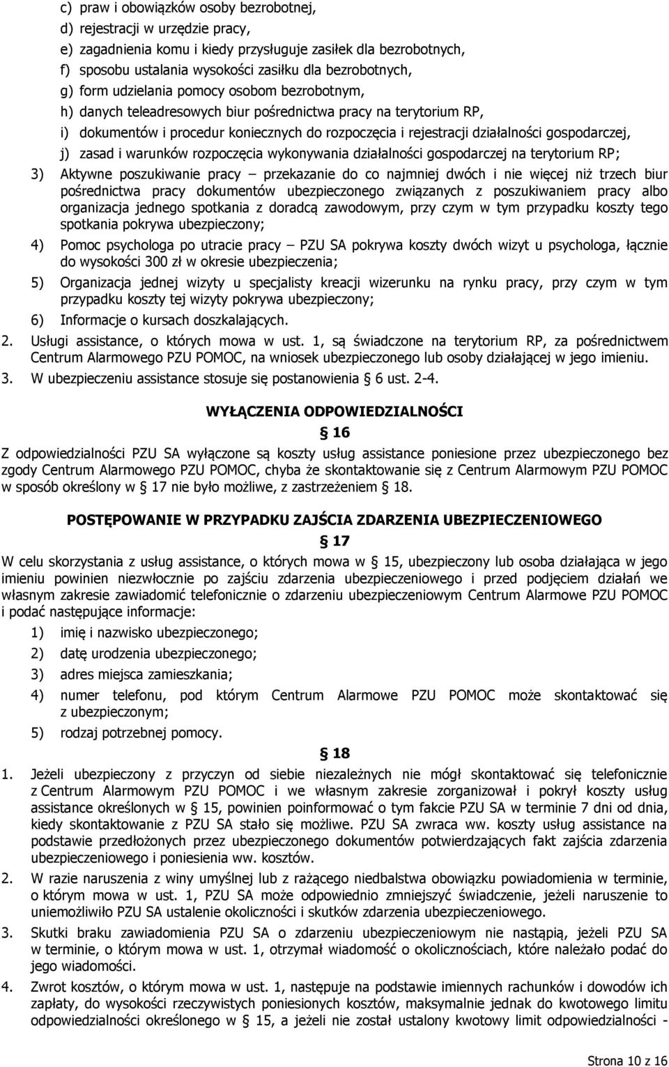gospodarczej, j) zasad i warunków rozpoczęcia wykonywania działalności gospodarczej na terytorium RP; 3) Aktywne poszukiwanie pracy przekazanie do co najmniej dwóch i nie więcej niż trzech biur