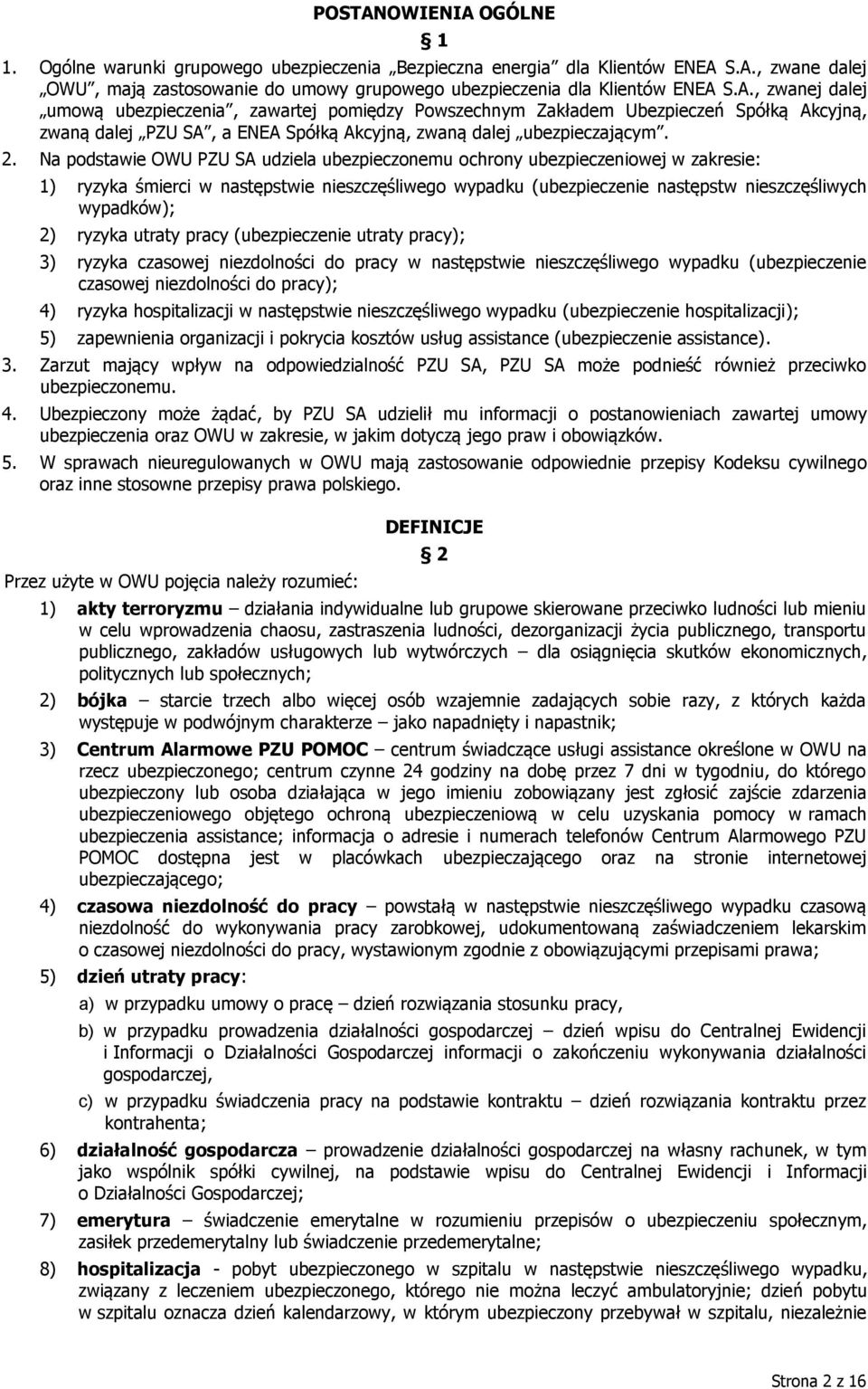 ryzyka utraty pracy (ubezpieczenie utraty pracy); 3) ryzyka czasowej niezdolności do pracy w następstwie nieszczęśliwego wypadku (ubezpieczenie czasowej niezdolności do pracy); 4) ryzyka