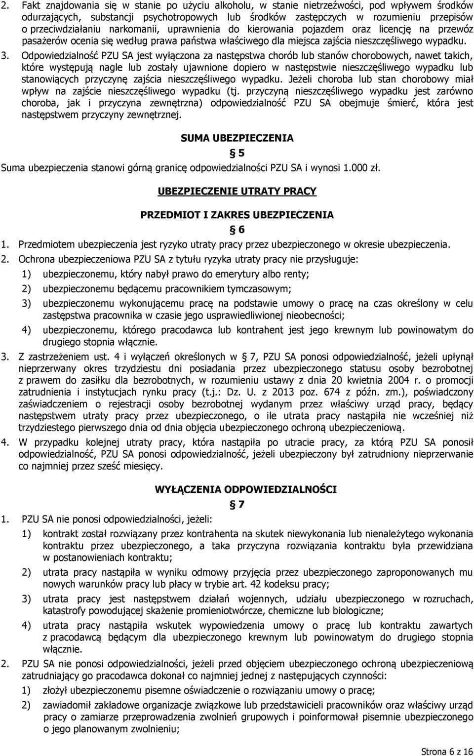 Odpowiedzialność PZU SA jest wyłączona za następstwa chorób lub stanów chorobowych, nawet takich, które występują nagle lub zostały ujawnione dopiero w następstwie nieszczęśliwego wypadku lub