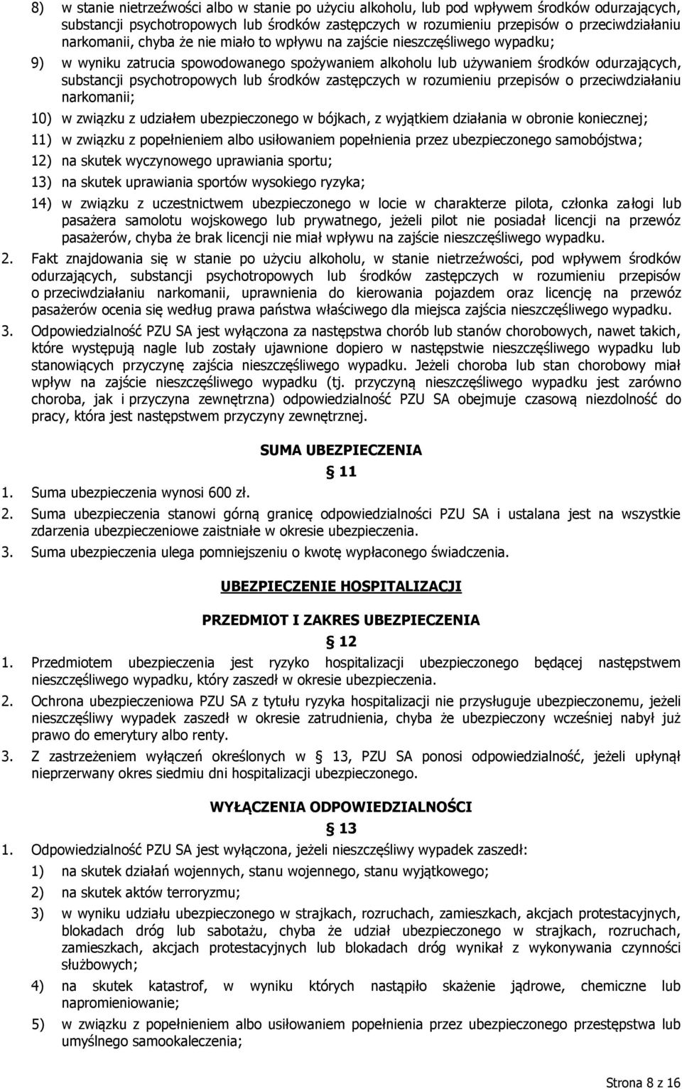 środków zastępczych w rozumieniu przepisów o przeciwdziałaniu narkomanii; 10) w związku z udziałem ubezpieczonego w bójkach, z wyjątkiem działania w obronie koniecznej; 11) w związku z popełnieniem