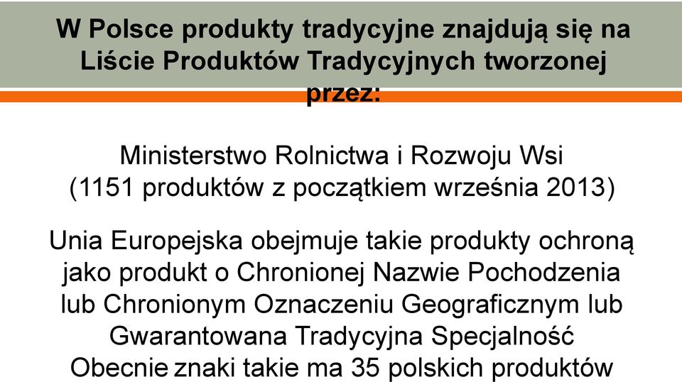 obejmuje takie produkty ochroną jako produkt o Chronionej Nazwie Pochodzenia lub Chronionym