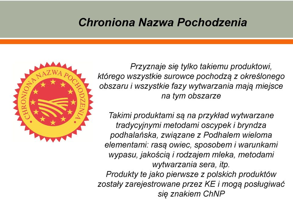 bryndza podhalańska, związane z Podhalem wieloma elementami: rasą owiec, sposobem i warunkami wypasu, jakością i rodzajem mleka,