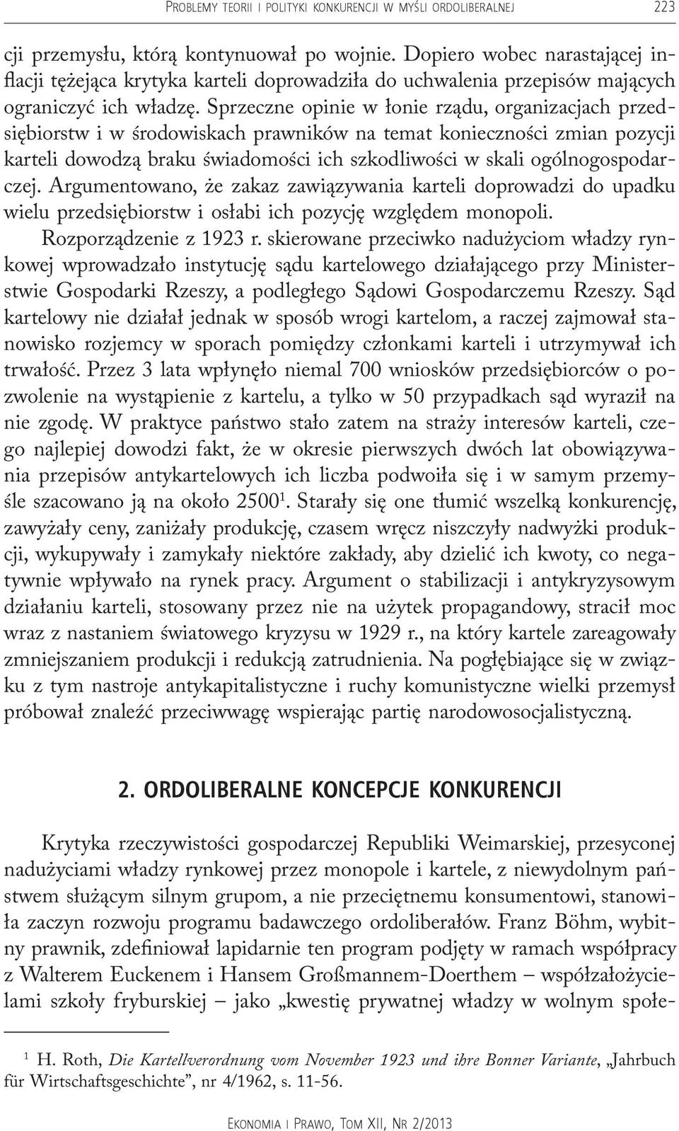 Sprzeczne opinie w łonie rządu, organizacjach przedsiębiorstw i w środowiskach prawników na temat konieczności zmian pozycji karteli dowodzą braku świadomości ich szkodliwości w skali