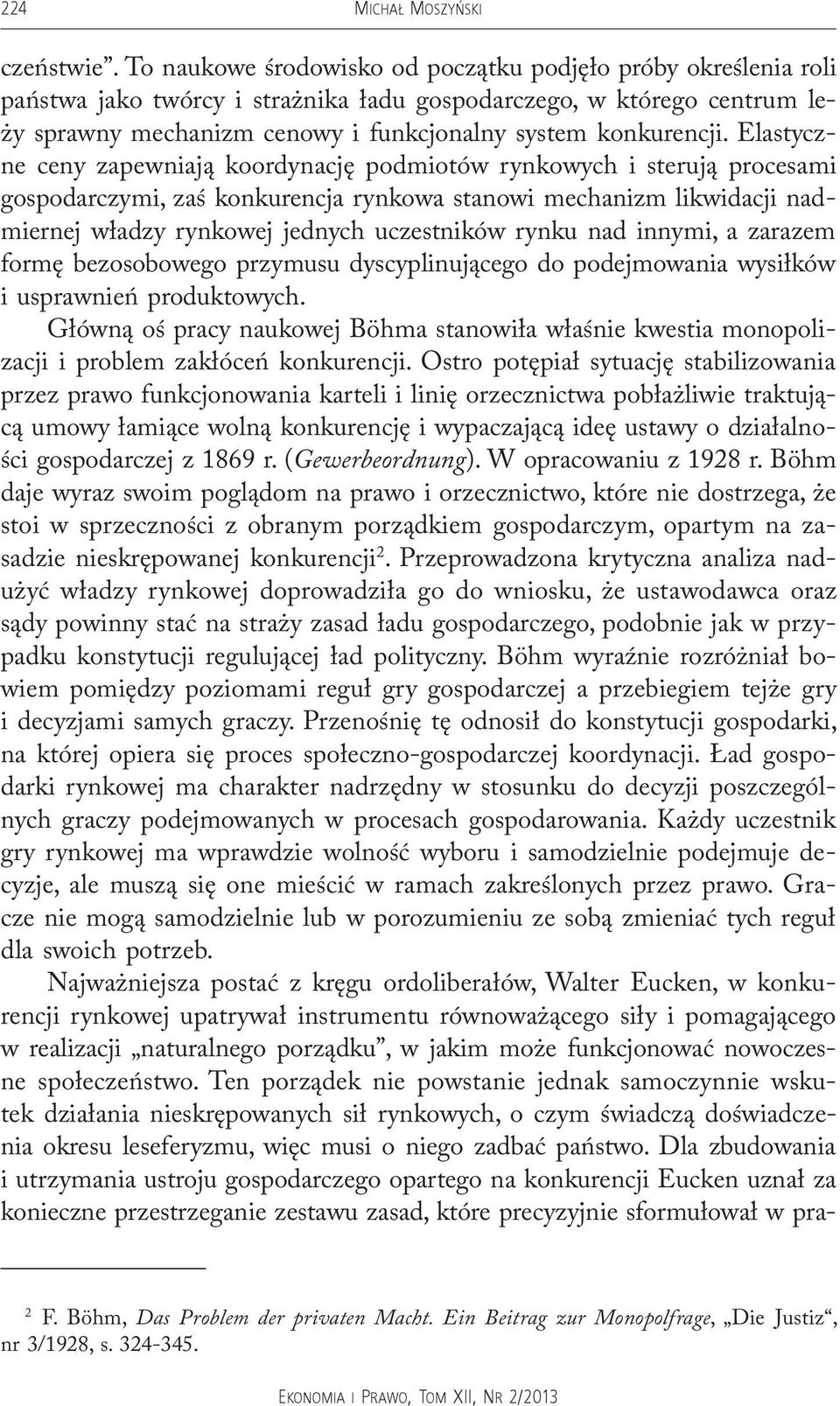 Elastyczne ceny zapewniają koordynację podmiotów rynkowych i sterują procesami gospodarczymi, zaś konkurencja rynkowa stanowi mechanizm likwidacji nadmiernej władzy rynkowej jednych uczestników rynku