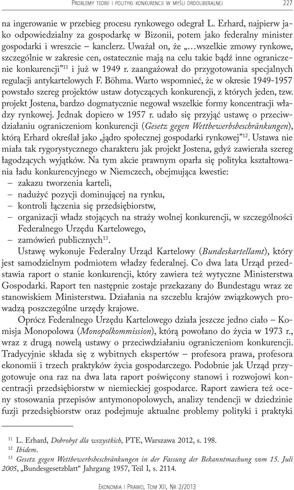 Uważał on, że wszelkie zmowy rynkowe, szczególnie w zakresie cen, ostatecznie mają na celu takie bądź inne ograniczenie konkurencji 11 i już w 1949 r.