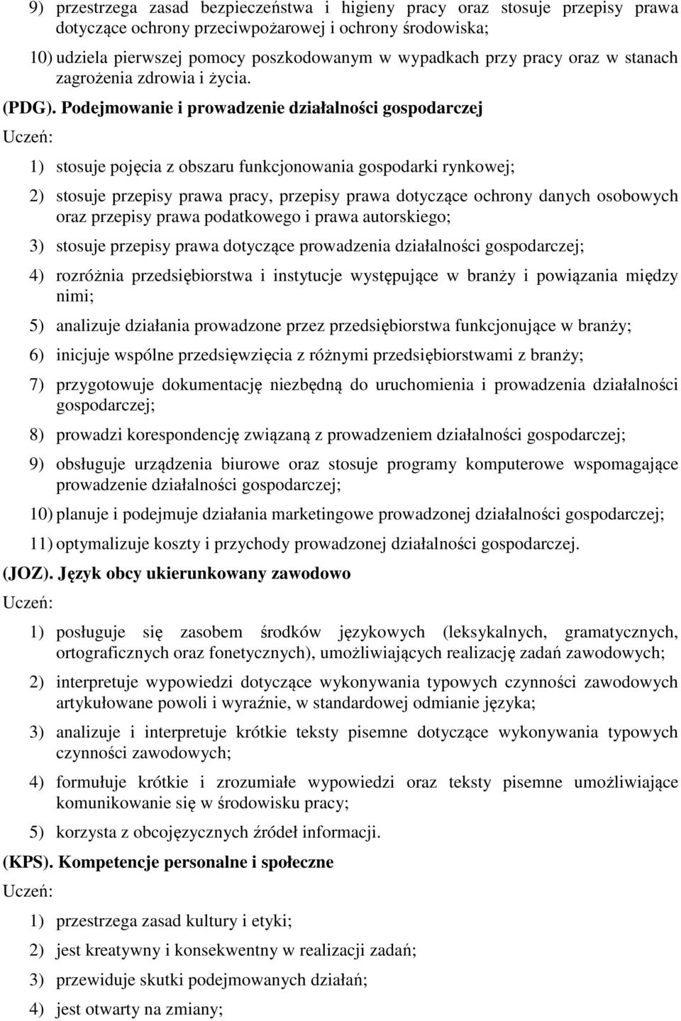 Podejmowanie i prowadzenie działalności gospodarczej 1) stosuje pojęcia z obszaru funkcjonowania gospodarki rynkowej; 2) stosuje przepisy prawa pracy, przepisy prawa dotyczące ochrony danych