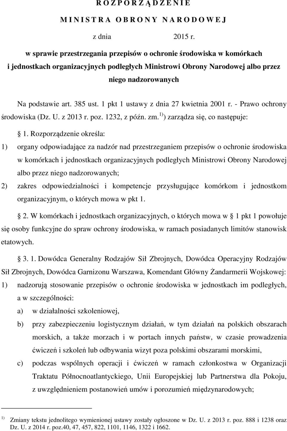 1 pkt 1 ustawy z dnia 27 kwietnia 2001 r. - Prawo ochrony środowiska (Dz. U. z 2013 r. poz. 1232, z późn. zm. 1) ) zarządza się, co następuje: 1.