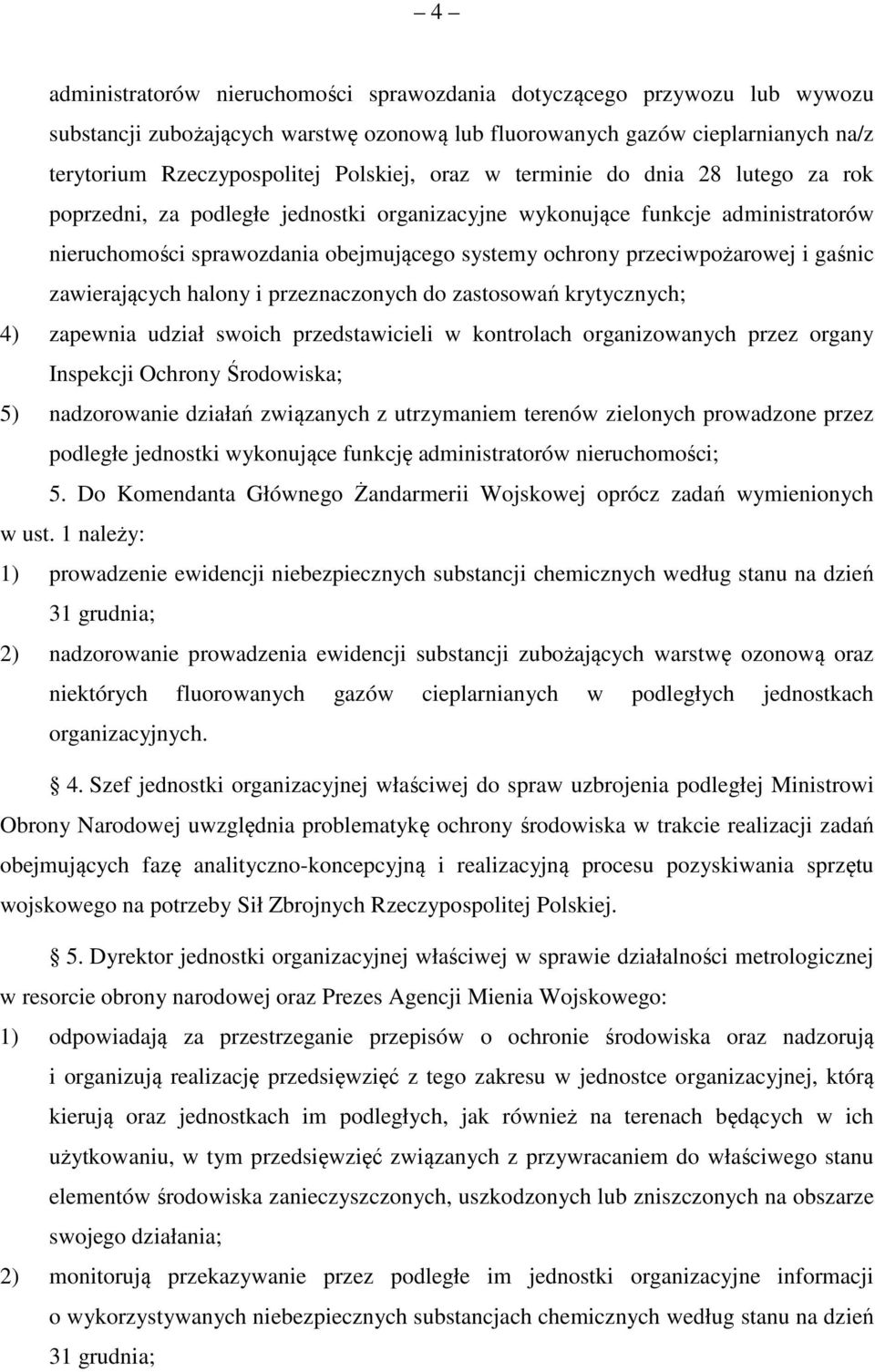 gaśnic zawierających halony i przeznaczonych do zastosowań krytycznych; 4) zapewnia udział swoich przedstawicieli w kontrolach organizowanych przez organy Inspekcji Ochrony Środowiska; 5)