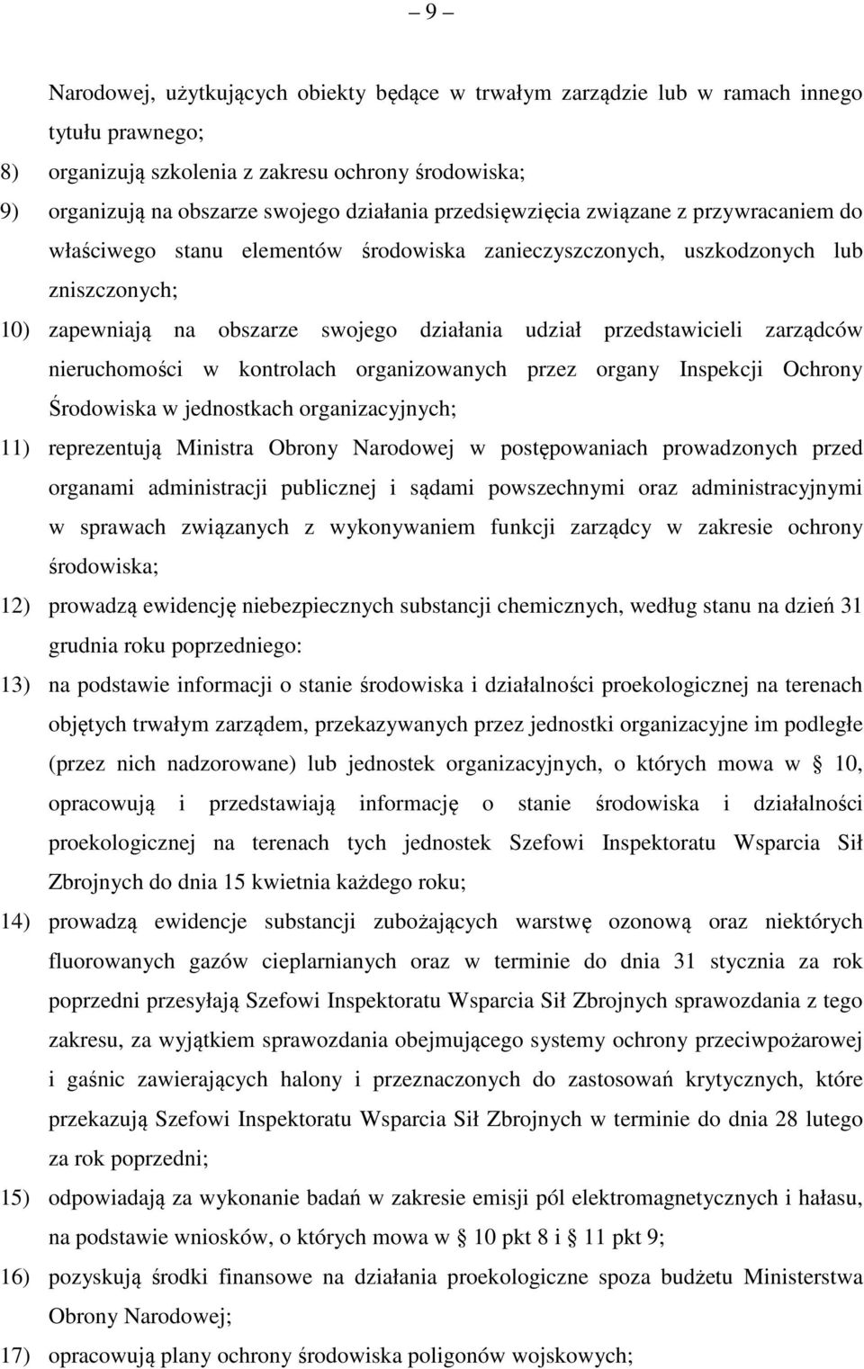 zarządców nieruchomości w kontrolach organizowanych przez organy Inspekcji Ochrony Środowiska w jednostkach organizacyjnych; 11) reprezentują Ministra Obrony Narodowej w postępowaniach prowadzonych