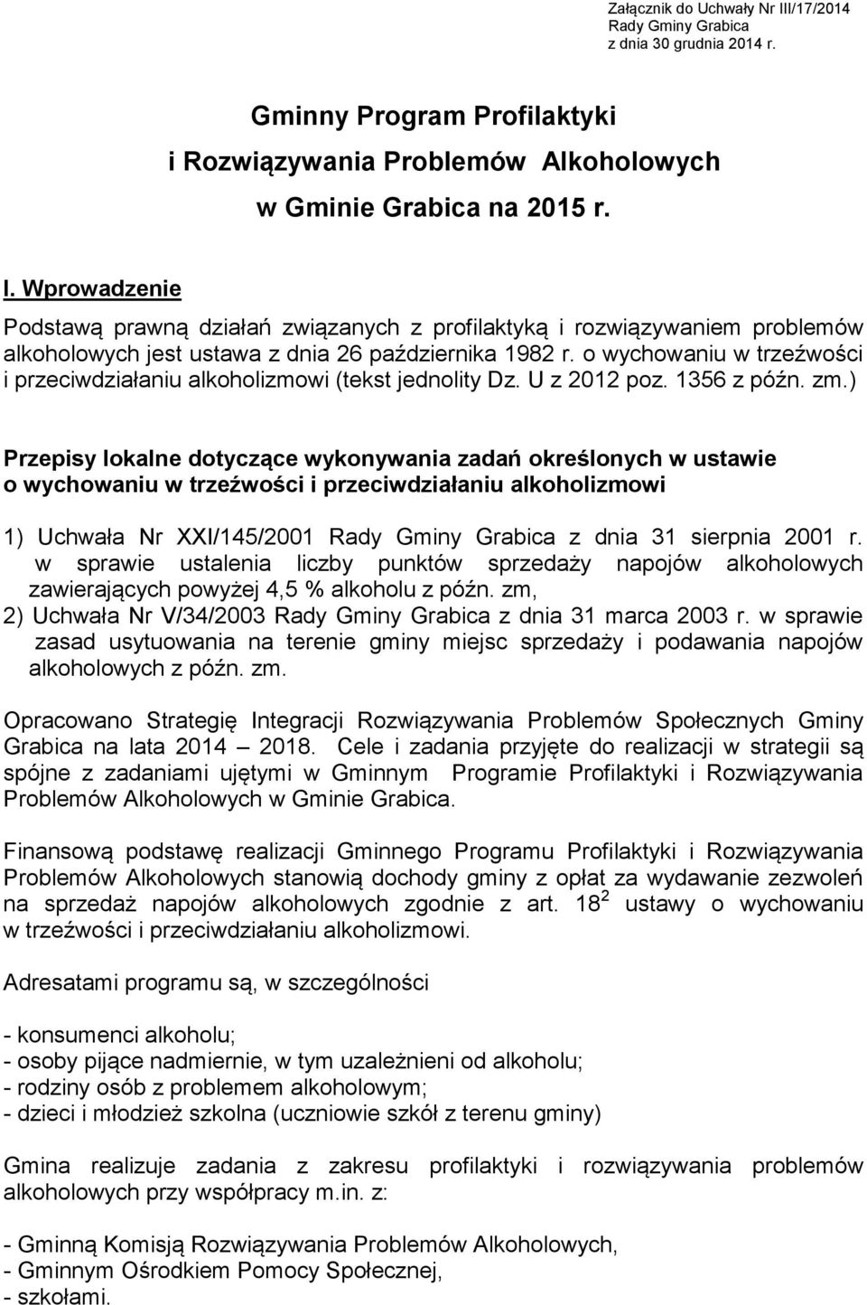 ) Przepisy lokalne dotyczące wykonywania zadań określonych w ustawie o wychowaniu w trzeźwości i przeciwdziałaniu alkoholizmowi 1) Uchwała Nr XXI/145/2001 Rady Gminy Grabica z dnia 31 sierpnia 2001 r.