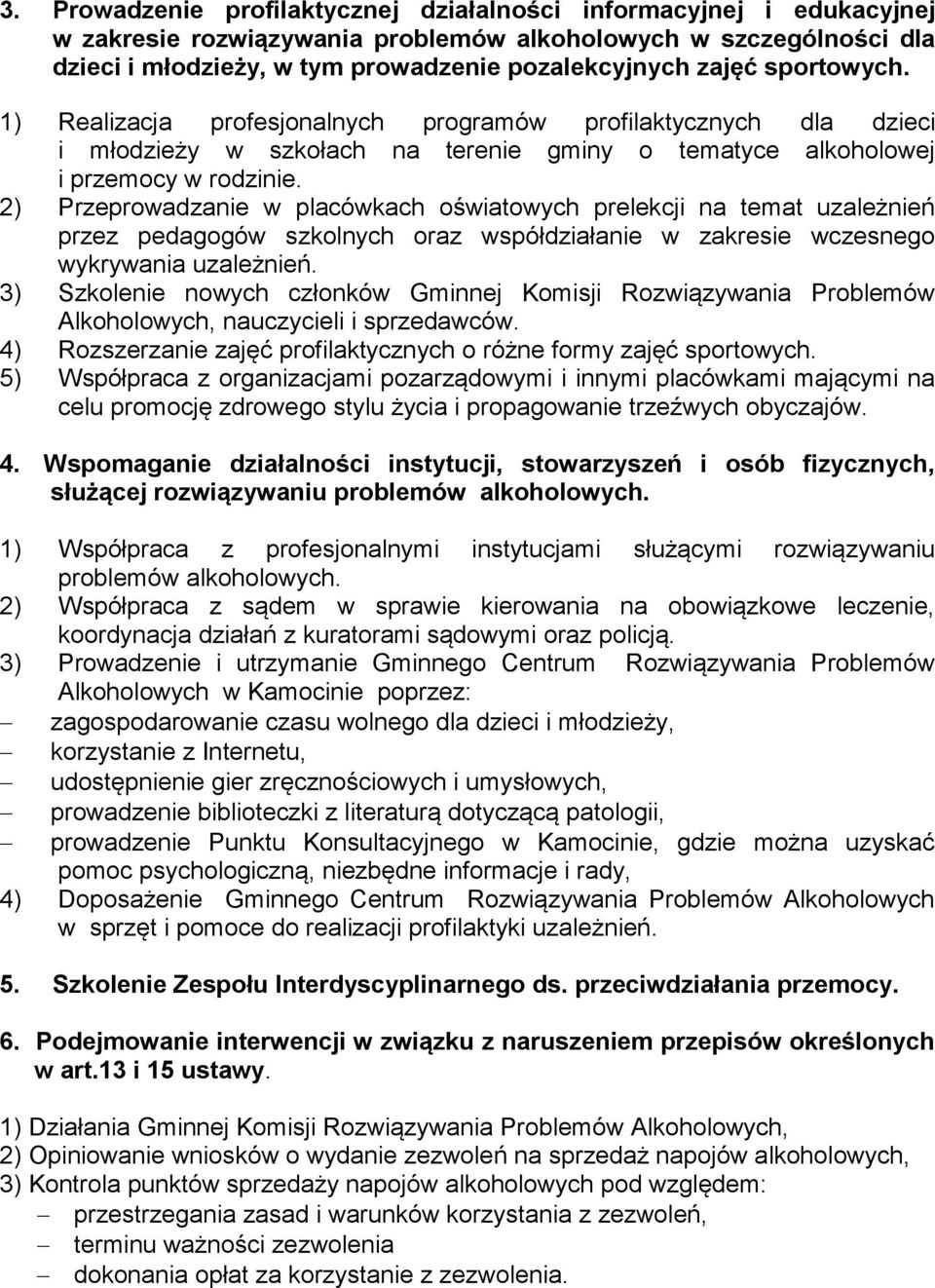 2) Przeprowadzanie w placówkach oświatowych prelekcji na temat uzależnień przez pedagogów szkolnych oraz współdziałanie w zakresie wczesnego wykrywania uzależnień.
