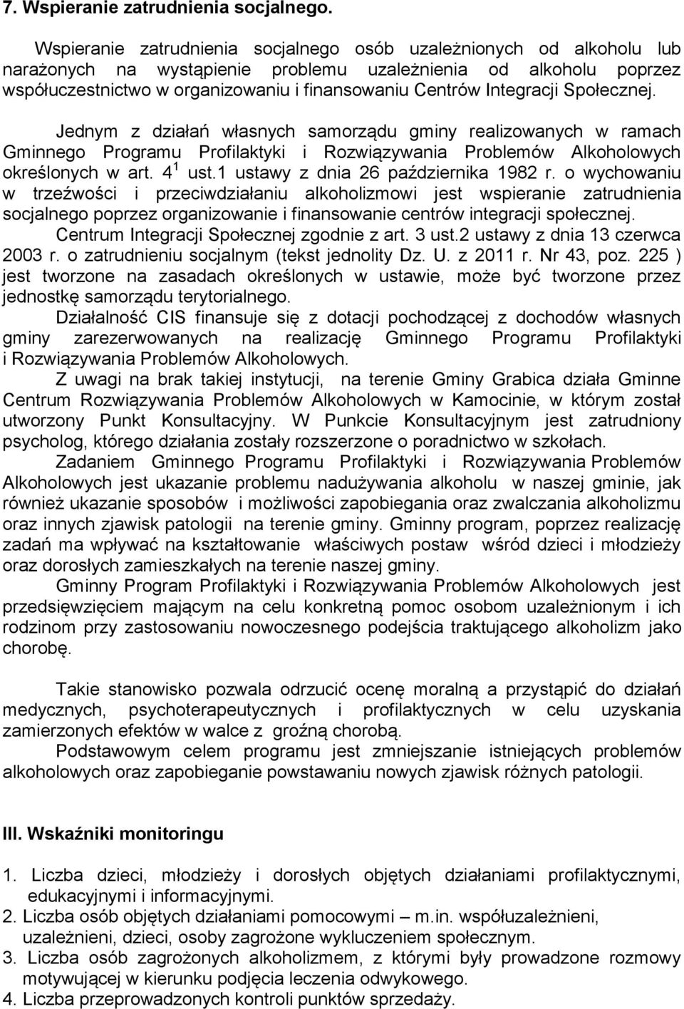 Integracji Społecznej. Jednym z działań własnych samorządu gminy realizowanych w ramach Gminnego Programu Profilaktyki i Rozwiązywania Problemów Alkoholowych określonych w art. 4 1 ust.