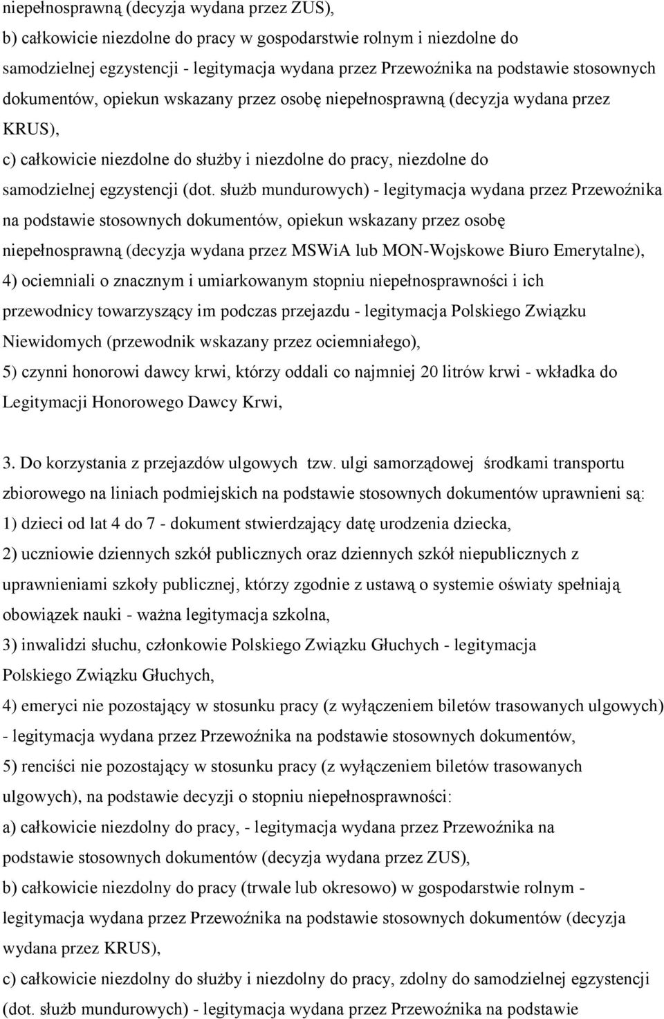 służb mundurowych) - legitymacja wydana przez Przewoźnika na podstawie stosownych dokumentów, opiekun wskazany przez osobę niepełnosprawną (decyzja wydana przez MSWiA lub MON-Wojskowe Biuro