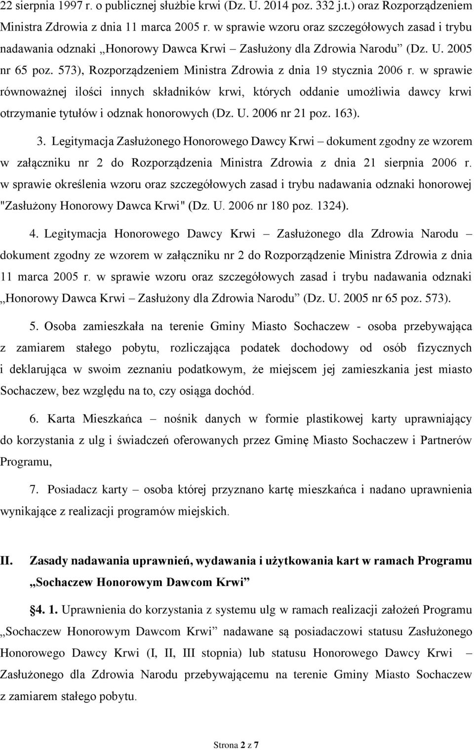 573), Rozporządzeniem Ministra Zdrowia z dnia 19 stycznia 2006 r. w sprawie równoważnej ilości innych składników krwi, których oddanie umożliwia dawcy krwi otrzymanie tytułów i odznak honorowych (Dz.