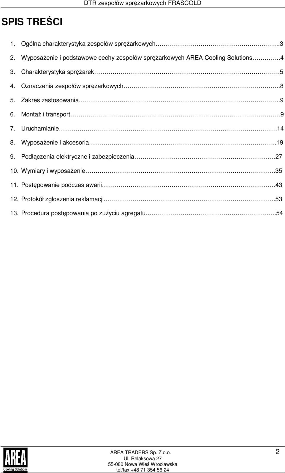 Oznaczenia zespołów sprężarkowych..8 5. Zakres zastosowania...9 6. Montaż i transport.9 7. Uruchamianie.. 14 8. Wyposażenie i akcesoria.