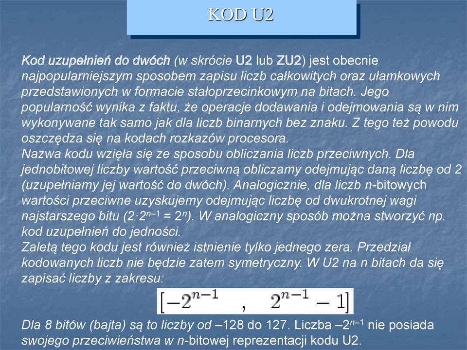 Nazwa kodu wzięła się ze sposobu obliczania liczb przeciwnych. Dla jednobitowej liczby wartość przeciwną obliczamy odejmując daną liczbę od 2 (uzupełniamy jej wartość do dwóch).
