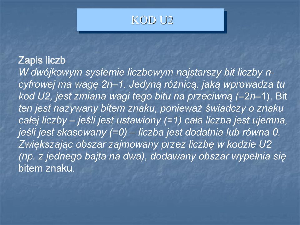 Bit ten jest nazywany bitem znaku, ponieważ świadczy o znaku całej liczby jeśli jest ustawiony (=1) cała liczba jest ujemna,