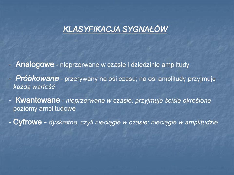 każdą wartość - Kwantowane - nieprzerwane w czasie; przyjmuje ściśle określone