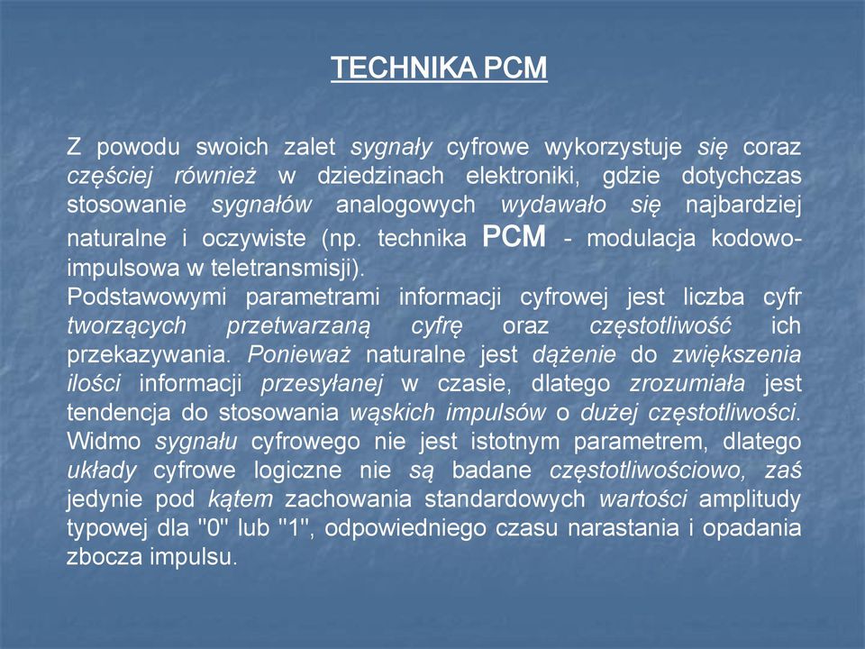 Podstawowymi parametrami informacji cyfrowej jest liczba cyfr tworzących przetwarzaną cyfrę oraz częstotliwość ich przekazywania.