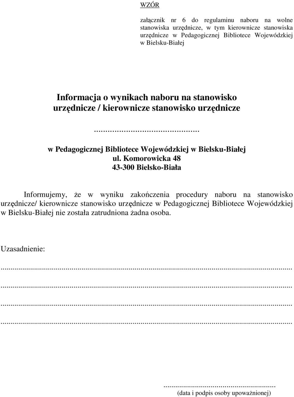 Komorowicka 48 43-300 Bielsko-Biała Informujemy, Ŝe w wyniku zakończenia procedury naboru na stanowisko urzędnicze/ kierownicze stanowisko