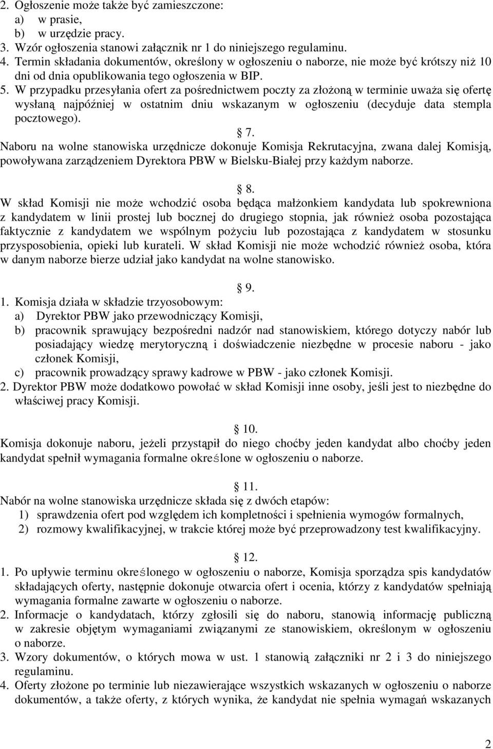 W przypadku przesyłania ofert za pośrednictwem poczty za złoŝoną w terminie uwaŝa się ofertę wysłaną najpóźniej w ostatnim dniu wskazanym w ogłoszeniu (decyduje data stempla pocztowego). 7.