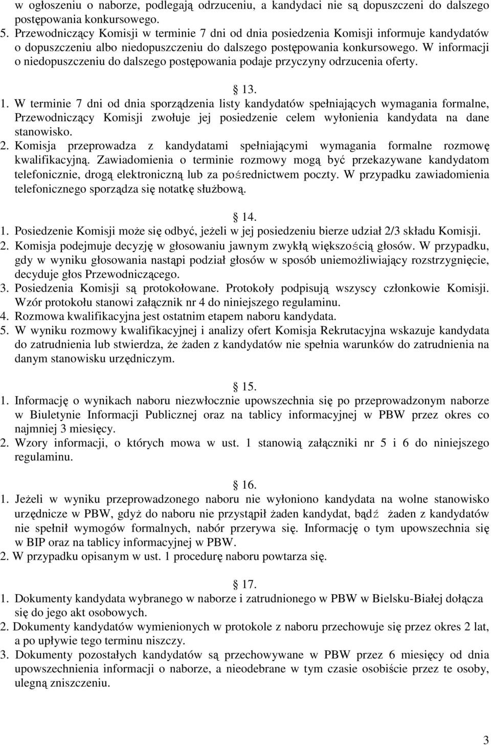 W informacji o niedopuszczeniu do dalszego postępowania podaje przyczyny odrzucenia oferty. 13