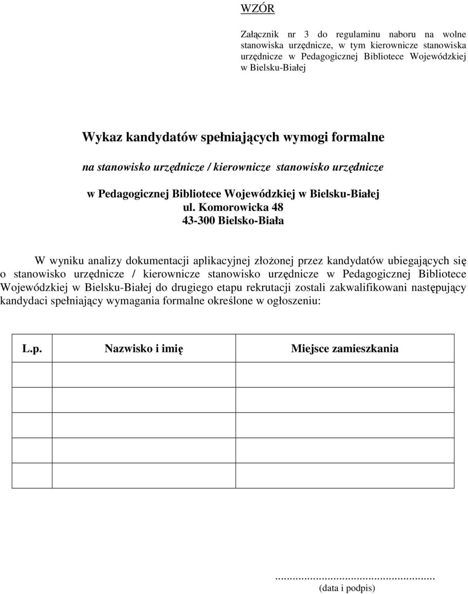 Komorowicka 48 43-300 Bielsko-Biała W wyniku analizy dokumentacji aplikacyjnej złoŝonej przez kandydatów ubiegających się o stanowisko urzędnicze / kierownicze stanowisko