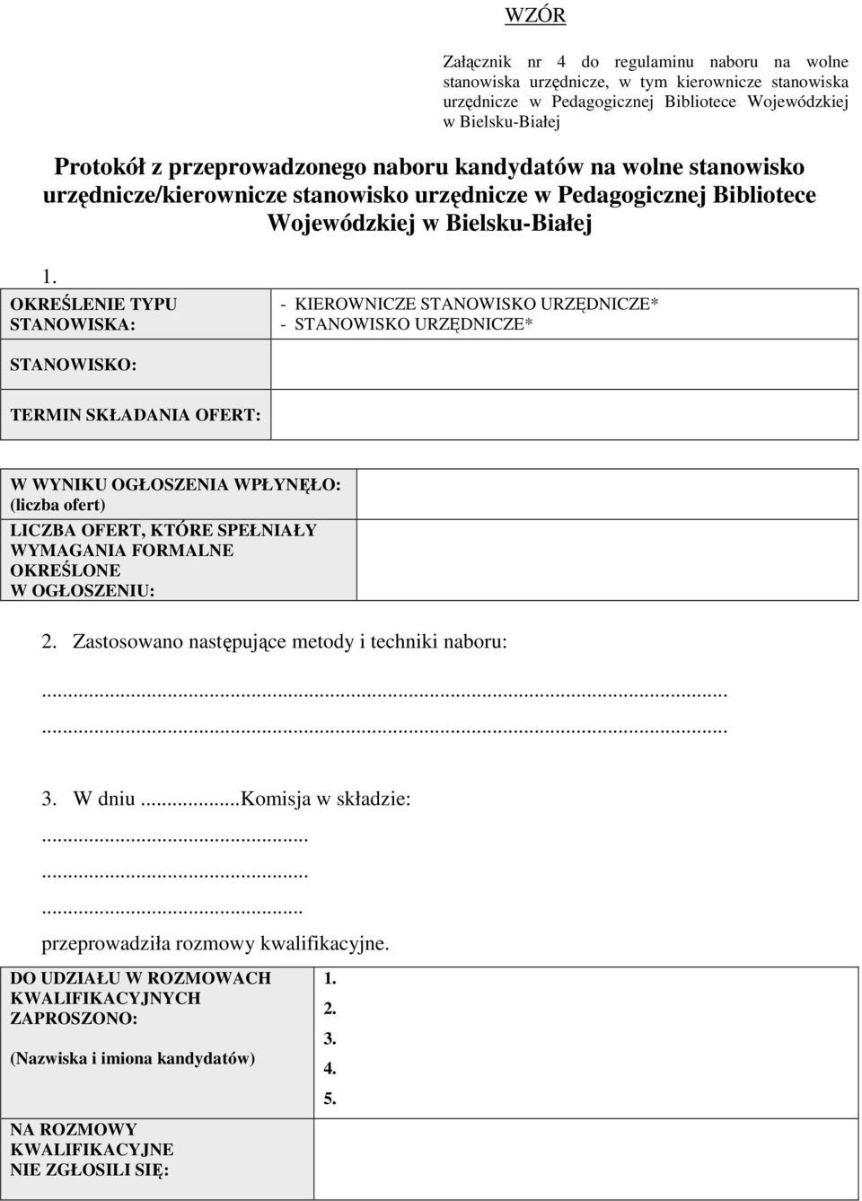 OKREŚLENIE TYPU STANOWISKA: - KIEROWNICZE STANOWISKO URZĘDNICZE* - STANOWISKO URZĘDNICZE* STANOWISKO: TERMIN SKŁADANIA OFERT: W WYNIKU OGŁOSZENIA WPŁYNĘŁO: (liczba ofert) LICZBA OFERT, KTÓRE