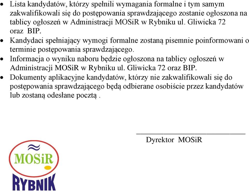 Kandydaci spełniający wymogi formalne zostaną pisemnie poinformowani o terminie postępowania sprawdzającego.