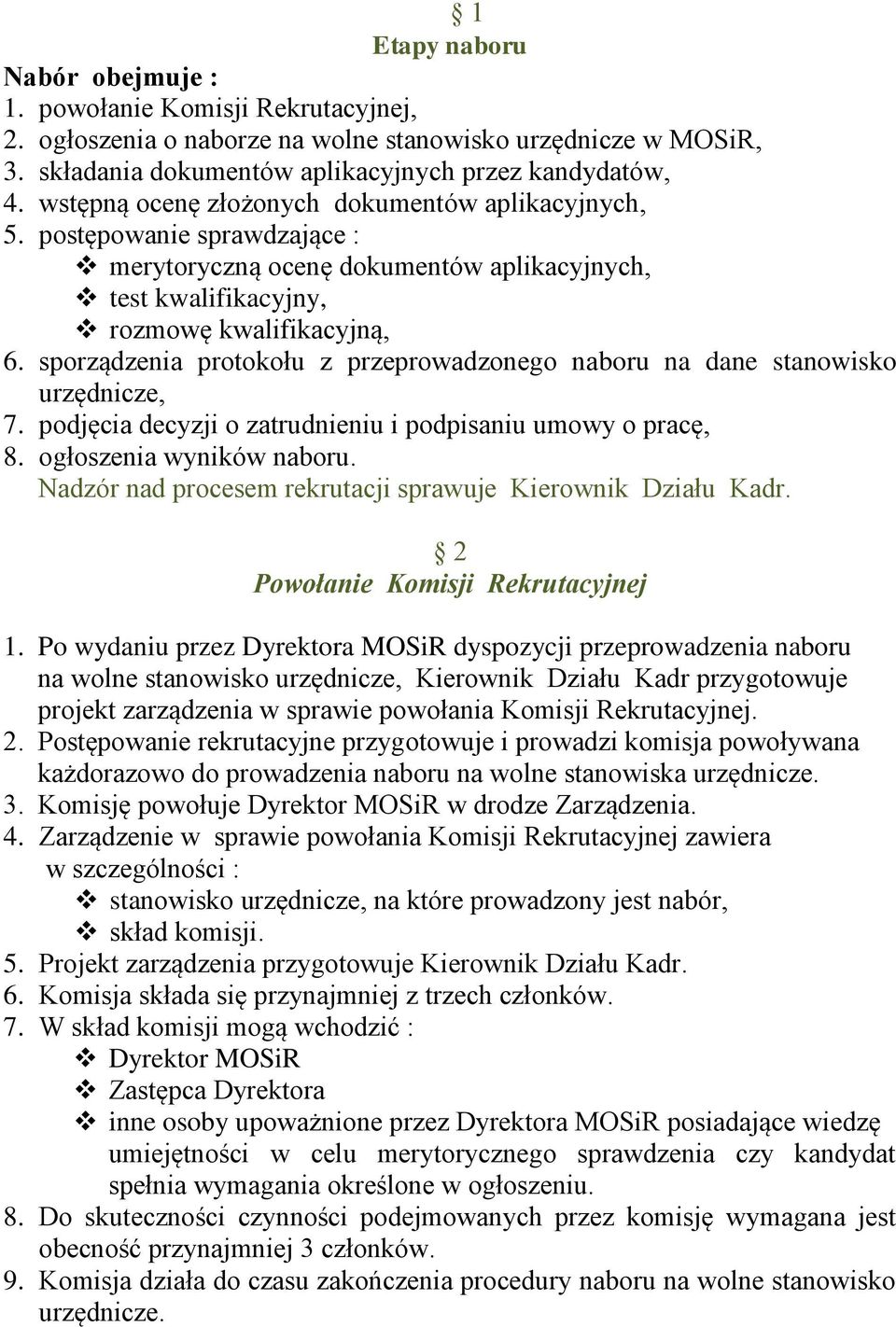 sporządzenia protokołu z przeprowadzonego naboru na dane stanowisko urzędnicze, 7. podjęcia decyzji o zatrudnieniu i podpisaniu umowy o pracę, 8. ogłoszenia wyników naboru.