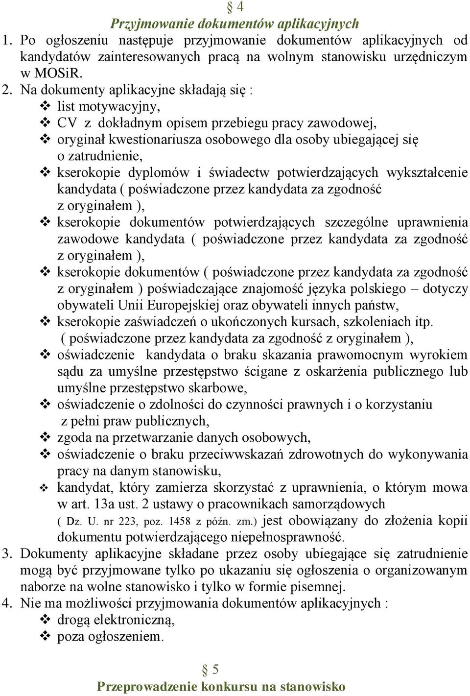 dyplomów i świadectw potwierdzających wykształcenie kandydata ( poświadczone przez kandydata za zgodność z oryginałem ), kserokopie dokumentów potwierdzających szczególne uprawnienia zawodowe