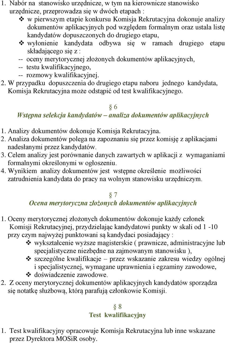 złożonych dokumentów aplikacyjnych, -- testu kwalifikacyjnego, -- rozmowy kwalifikacyjnej. 2.