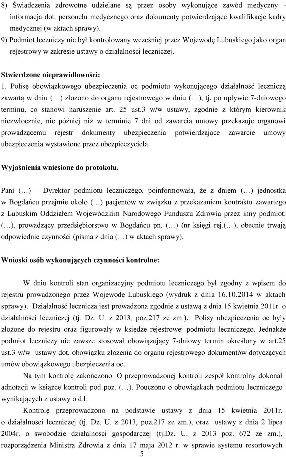 Polisę obowiązkowego ubezpieczenia oc podmiotu wykonującego działalność leczniczą zawartą w dniu ( ) złożono do organu rejestrowego w dniu ( ), tj.