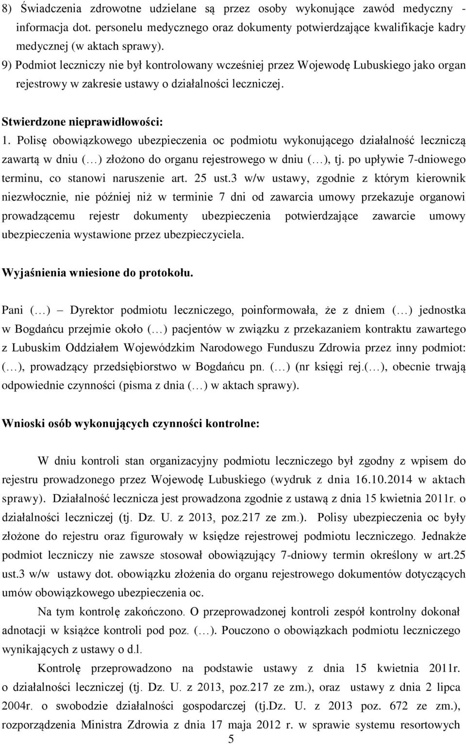 Polisę obowiązkowego ubezpieczenia oc podmiotu wykonującego działalność leczniczą zawartą w dniu ( ) złożono do organu rejestrowego w dniu ( ), tj.