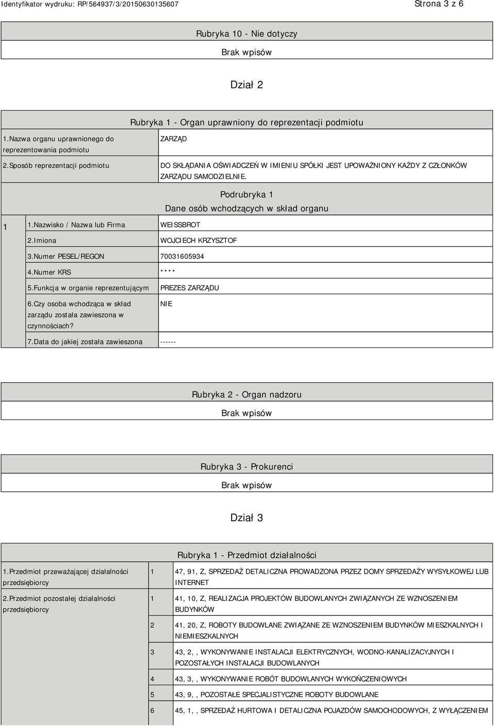 Nazwisko / Nazwa lub Firma WEISSBROT Podrubryka 1 Dane osób wchodzących w skład organu 2.Imiona WOJCIECH KRZYSZTOF 3.Numer PESEL/REGON 70031605934 4.Numer KRS **** 5.