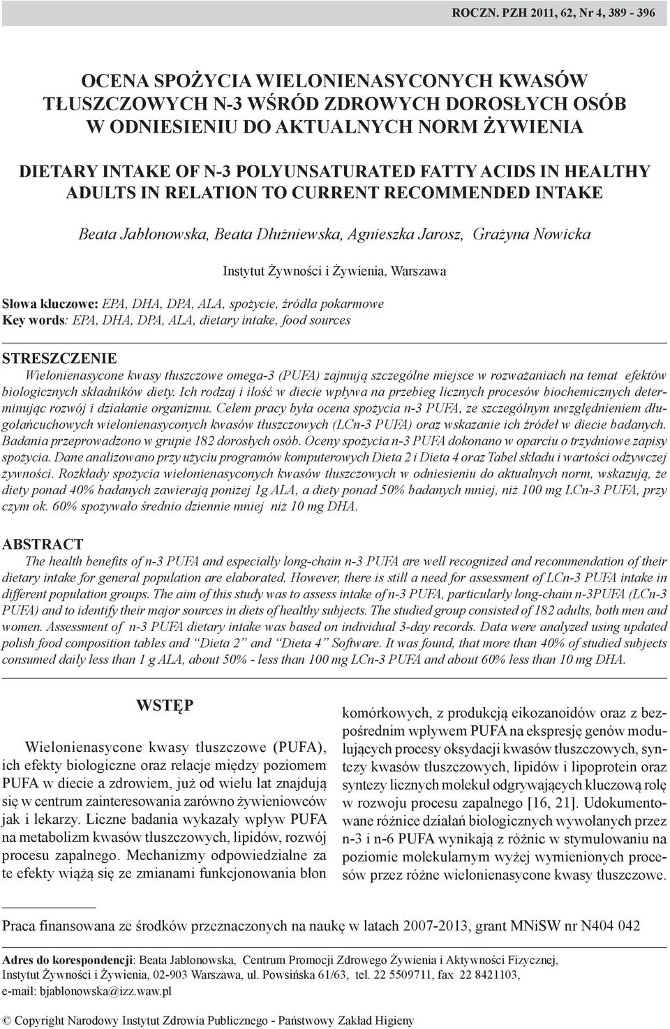 FATTY ACIDS IN HEALTHY ADULTS IN RELATION TO CURRENT RECOMMENDED INTAKE Beata Jabłonowska, Beata Dłużniewska, Agnieszka Jarosz, Grażyna Nowicka Instytut Żywności i Żywienia, Warszawa Słowa kluczowe: