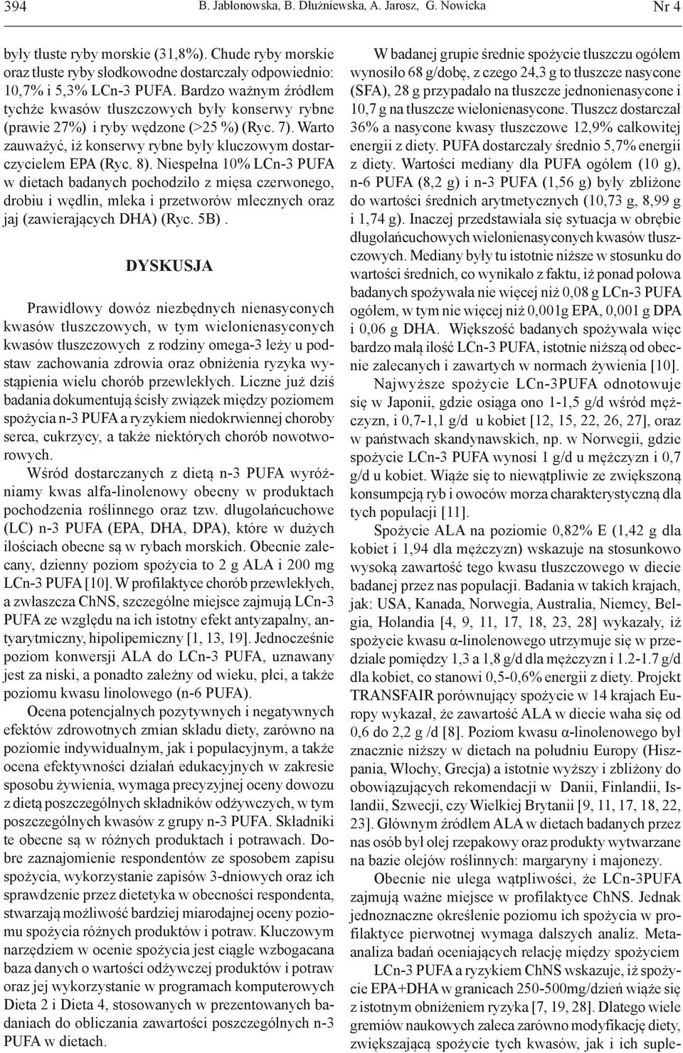 Niespełna 10% LCn-3 PUFA w dietach badanych pochodziło z mięsa czerwonego, drobiu i wędlin, mleka i przetworów mlecznych oraz jaj (zawierających DHA) (Ryc. 5B).