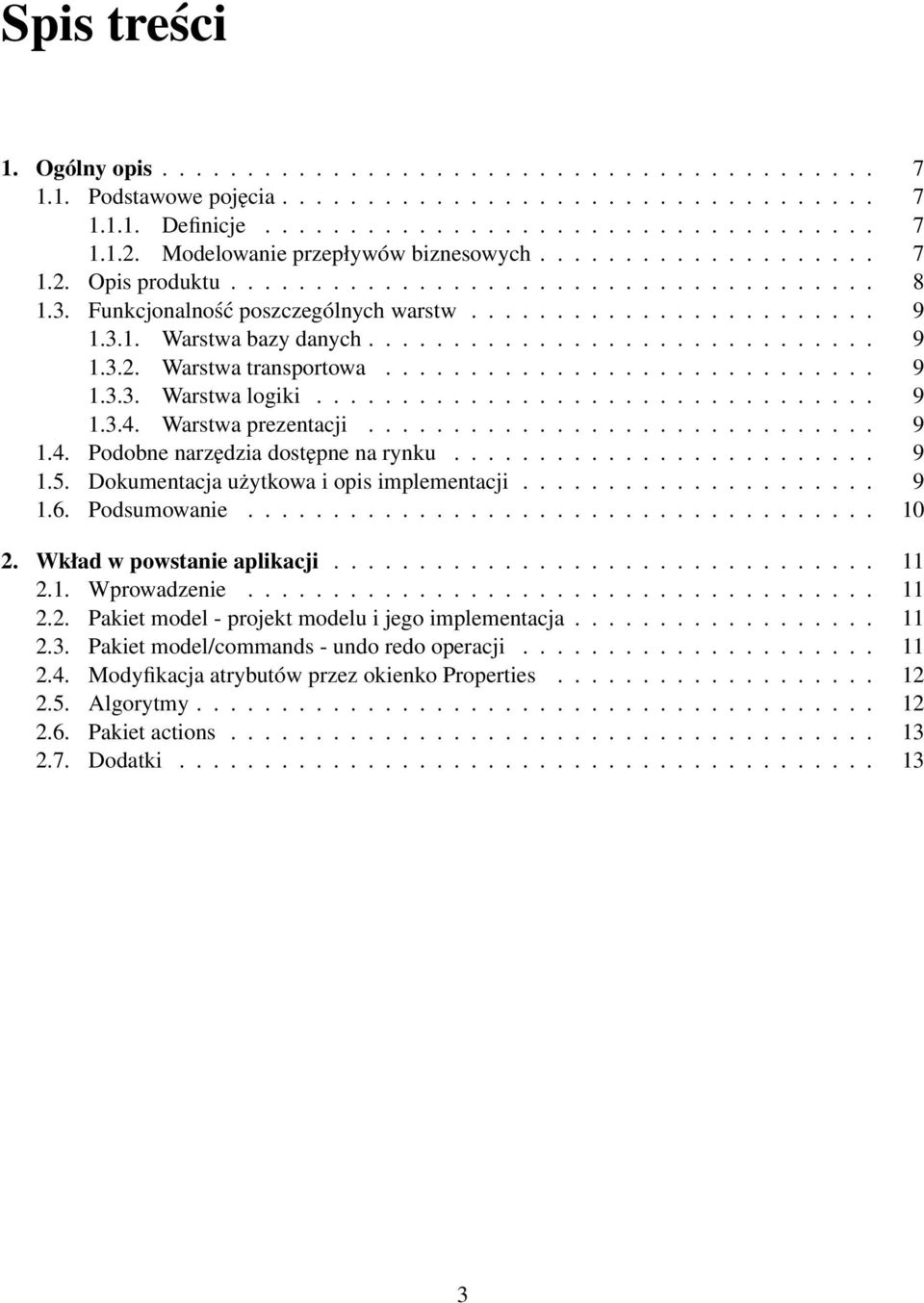 ............................. 9 1.3.2. Warstwa transportowa............................. 9 1.3.3. Warstwa logiki................................. 9 1.3.4. Warstwa prezentacji.............................. 9 1.4. Podobne narzędzia dostępne na rynku.