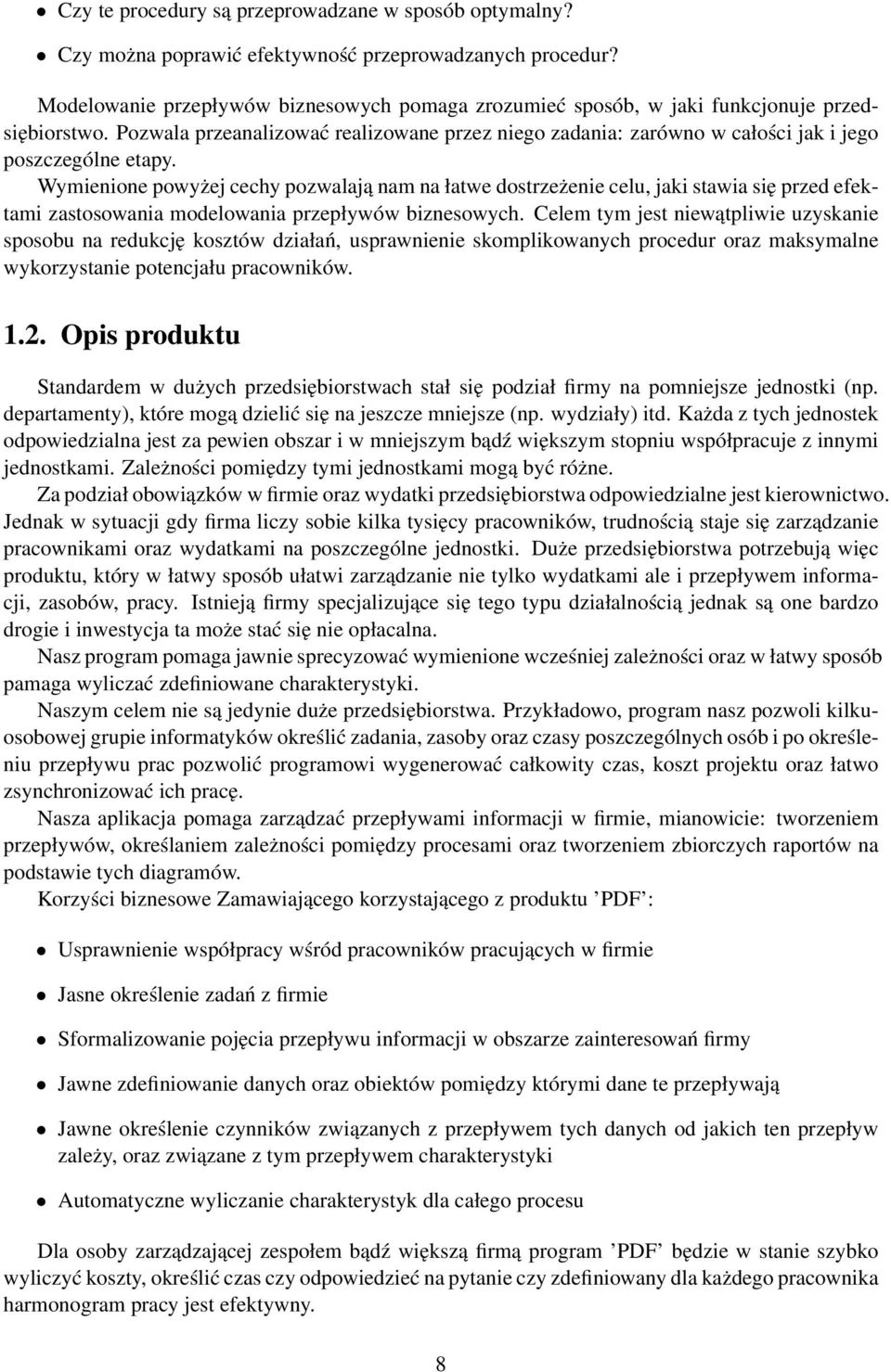 Pozwala przeanalizować realizowane przez niego zadania: zarówno w całości jak i jego poszczególne etapy.