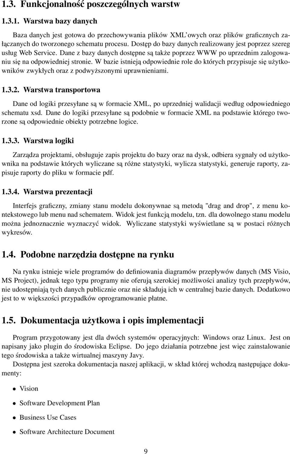 W bazie istnieją odpowiednie role do których przypisuje się użytkowników zwykłych oraz z podwyższonymi uprawnieniami. 1.3.2.