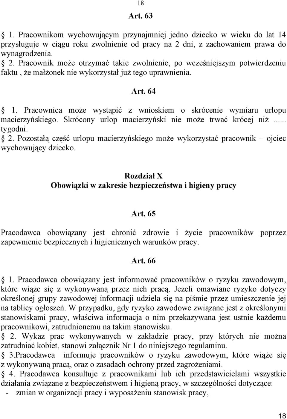 Pracownica może wystąpić z wnioskiem o skrócenie wymiaru urlopu macierzyńskiego. Skrócony urlop macierzyński nie może trwać krócej niż... tygodni. 2.