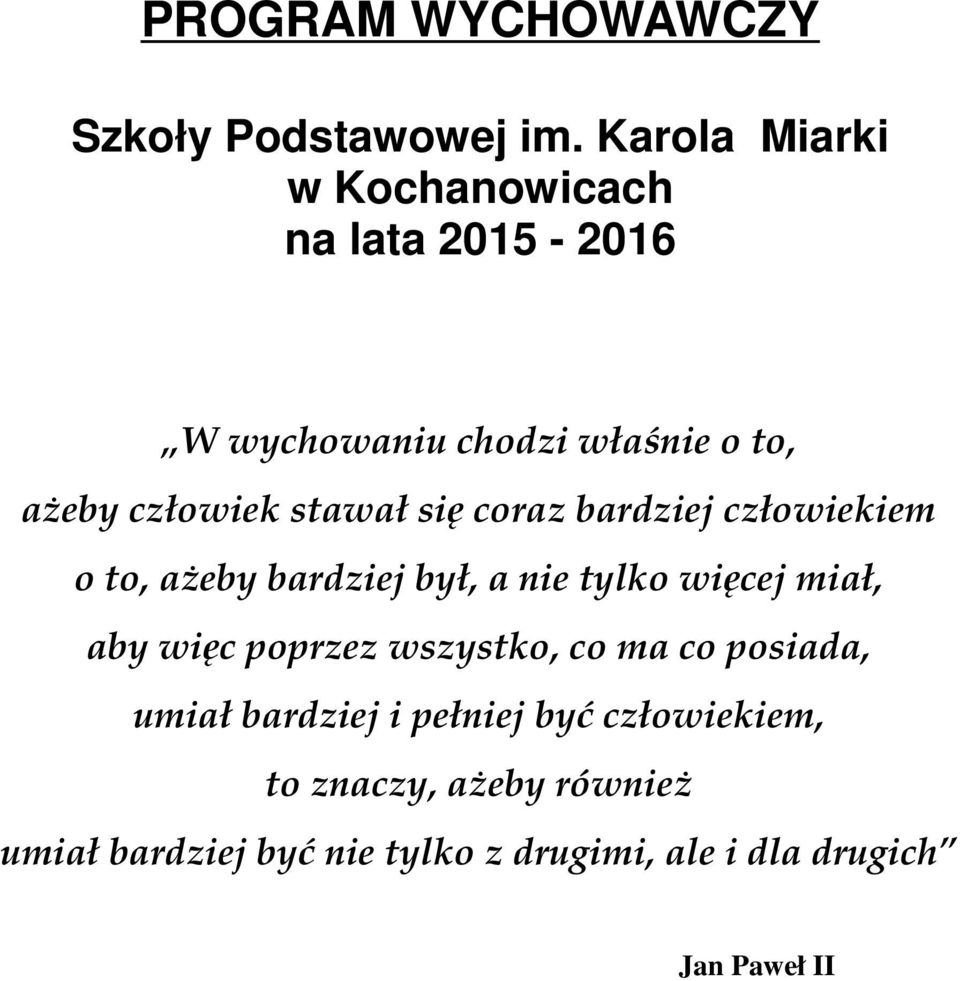 stawał się coraz bardziej człowiekiem o to, ażeby bardziej był, a nie tylko więcej miał, aby więc